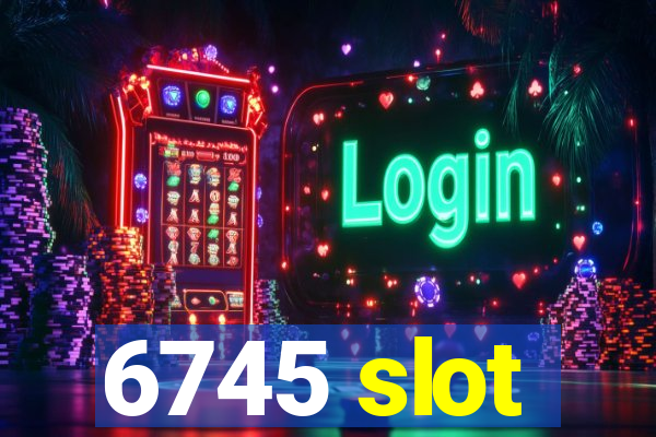 6745 slot